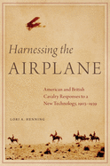 'Harnessing the Airplane: American and British Cavalry Responses to a New Technology, 1903-1939'