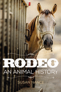 Rodeo: An Animal History (Volume 3) (The Environment in Modern North America)