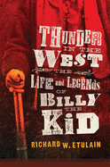 Thunder in the West: The Life and Legends of Billy the Kid (Volume 32) (The Oklahoma Western Biographies)