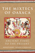 The Mixtecs of Oaxaca: Ancient Times to the Present (Volume 267) (The Civilization of the American Indian Series)