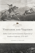 Vineyards and Vaqueros: Indian Labor and the Economic Expansion of Southern California, 1771├óΓé¼ΓÇ£1877 (Volume 1) (Before Gold: California under Spain and Mexico Series)