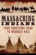 Massacring Indians: From Horseshoe Bend to Wounded Knee