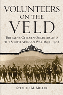 Volunteers on the Veld: Britain's Citizen-Soldiers and the South African War, 1899├óΓé¼ΓÇ£1902 (Volume 12) (Campaigns and Commanders Series)