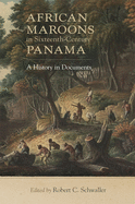 African Maroons in Sixteenth-Century Panama: A History in Documents
