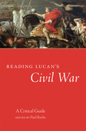 Reading Lucan's Civil War: A Critical Guide (Oklahoma Series in Classical Culture) (Volume 62)