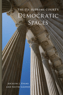 The U.S. Supreme Court's Democratic Spaces (Volume 5) (Studies in American Constitutional Heritage)
