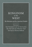 The Pioneer Camp of the Saints: The 1846 and 1847 Mormon Trail Journals of Thomas Bullock (Volume 1) (Kingdom in the West: The Mormons and the American Frontier Series)
