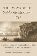 The Voyage of Sutil and Mexicana, 1792: The Last Spanish Exploration of the Northwest Coast of America