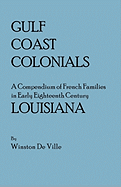 Gulf Coast Colonials: A Compendium of French Families in Early Eighteenth Century Louisiana