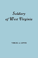 The Soldiery of West Virginia in the French and Indian War; Lord Dunmore's War; the Revolution; the Later Indian Wars; the Whiskey Insurrection; the Second War with England; the War with Mexico. And Addenda Relating to West Virginians in the Civil War.