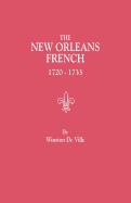 The New Orleans French, 1720-1733 : A Collection of Marriage Records Relating to the First Colonists of the Louisiana Province
