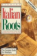 Finding Your Italian Roots. the Complete Guide for Americans. Second Edition
