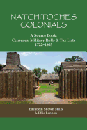 'Natchitoches Colonials, a Source Book: Censuses, Military Rolls & Tax Lists, 1722-1803'