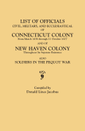 List of Officials, Civil, Military, and Ecclesiastical, of Connecticut Colony from March 1636 through 11 October 1677 and of New Haven Colony ... existence; also, Soldiers in the Pequot War