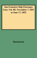 San Francisco Ship Passenger Lists. Vol. III: November 7, 1851 to June 17, 1852 (SHIPS 'N RAIL Series)