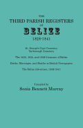 Third Parish Registers of Belize, 1828-1841. St. George's Cemetery; Yarborough Cemetery; the 1832, 1835, and 1839 Censuses of Belize; Births, ... Newspapers; the Belize Advertiser, 1839-1841