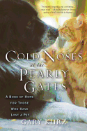 Cold Noses At The Pearly Gates: A Book of Hope for Those Who Have Lost a Pet