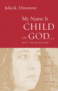 My Name Is Child of God...Not 'Those People': A First Person Look at Poverty