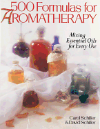 500 Formulas For Aromatherapy: Mixing Essential Oils for Every Use