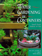Water Gardening In Containers: Small Ponds Indoors & Out
