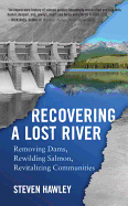 'Recovering a Lost River: Removing Dams, Rewilding Salmon, Revitalizing Communities'