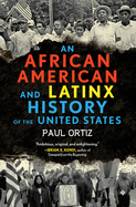 An African American and Latinx History of the United States (REVISIONING HISTORY)