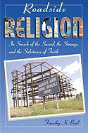 Roadside Religion: In Search of the Sacred, the Strange, and the Substance of Faith