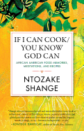 If I Can Cook/You Know God Can: African American Food Memories, Meditations, and Recipes (Celebrating Black Women Writers)