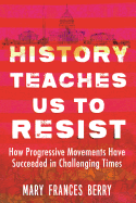 History Teaches Us to Resist: How Progressive Movements Have Succeeded in Challenging Times