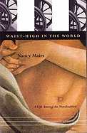 Waist-High in the World: A Life Among the Nondisabled
