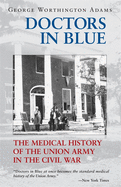 Doctors in Blue: The Medical History of the Union Army in the Civil War