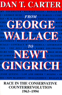 From George Wallace to Newt Gingrich: Race in the Conservative Counterrevolution, 1963├óΓé¼ΓÇ£1994 (Walter Lynwood Fleming Lectures in Southern History)