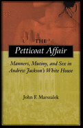 'The Petticoat Affair: Manners, Mutiny, and Sex in Andrew Jackson's White House'