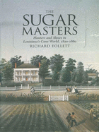 'The Sugar Masters: Planters and Slaves in Louisiana's Cane World, 1820--1860'