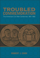 Troubled Commemoration: The American Civil War Centennial, 1961├óΓé¼ΓÇ£1965 (Making the Modern South)