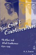 'Jim Crow's Counterculture: The Blues and Black Southerners, 1890-1945'