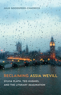 'Reclaiming Assia Wevill: Sylvia Plath, Ted Hughes, and the Literary Imagination'