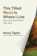 This Tilted World Is Where I Live: New and Selected Poems, 1962├óΓé¼ΓÇ£2020