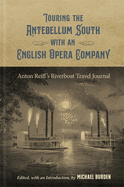 Touring the Antebellum South with an English Opera Company: Anton Reiff├óΓé¼Γäós Riverboat Travel Journal (The Hill Collection: Holdings of the LSU Libraries)