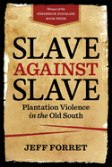 Slave against Slave: Plantation Violence in the Old South