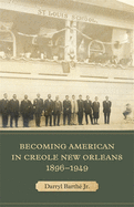 Becoming American in Creole New Orleans, 1896├óΓé¼ΓÇ£1949