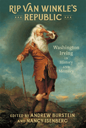 Rip Van Winkle├óΓé¼Γäós Republic: Washington Irving in History and Memory
