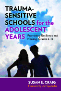 'Trauma-Sensitive Schools for the Adolescent Years: Promoting Resiliency and Healing, Grades 6-12'