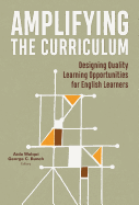 Amplifying the Curriculum: Designing Quality Learning Opportunities for English Learners (Language and Literacy Series)