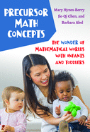 Precursor Math Concepts: The Wonder of Mathematical Worlds With Infants and Toddlers