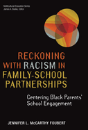 Reckoning With Racism in Family├óΓé¼ΓÇ£School Partnerships: Centering Black Parents' School Engagement (Multicultural Education Series)