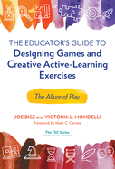 The Educator├óΓé¼Γäós Guide to Designing Games and Creative Active-Learning Exercises: The Allure of Play (Technology, Education--Connections (The TEC Series))