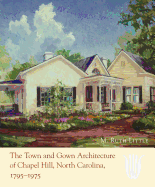 'The Town and Gown Architecture of Chapel Hill, North Carolina, 1795-1975'