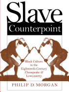 Slave Counterpoint: Black Culture in the Eighteenth-Century Chesapeake and Lowcountry (Published by the Omohundro Institute of Early American History ... and the University of North Carolina Press)