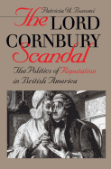 The Lord Cornbury Scandal: The Politics of Reputation in British America (Published for the Omohundro Institute of Early American History & Culture)